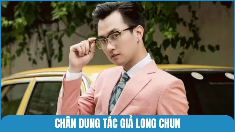 Chân dung tác giả Long Chun tại nhà cái 123bet