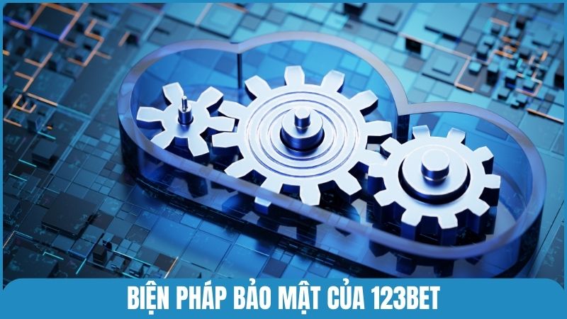 Biện pháp bảo mật thông tin hiện đại của 123bet