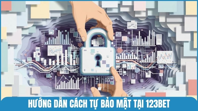 Một vài hướng dẫn cách tự bảo mật thông tin dành cho thành viên 123bet