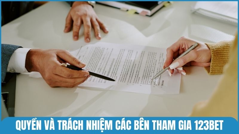 Chia sẻ quyền và trách nhiệm của mỗi bên khi tham gia 123bet