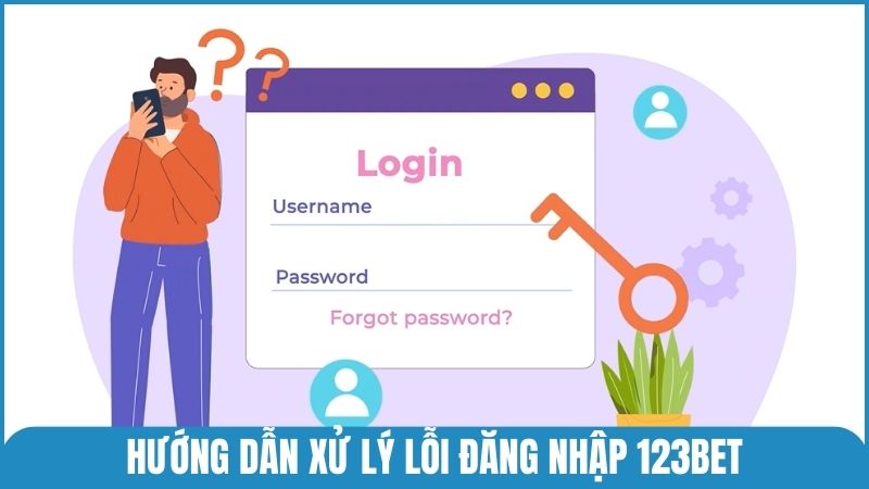 Hướng dẫn xử lý một số lỗi đăng nhập vào 123bet phổ biến