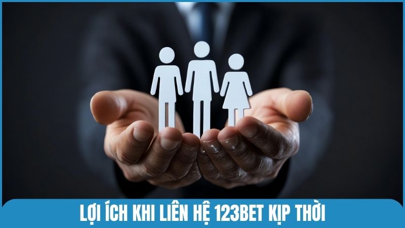 Lợi ích khi liên hệ tới 123bet kịp thời và đúng kênh