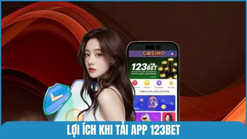 Những lợi ích thiết thực khi tải app 123bet và sử dụng trên di động