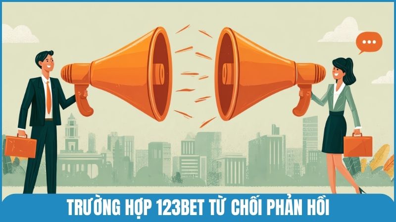 Những trường hợp nhà cái 123bet có thể từ chối phản hồi người chơi